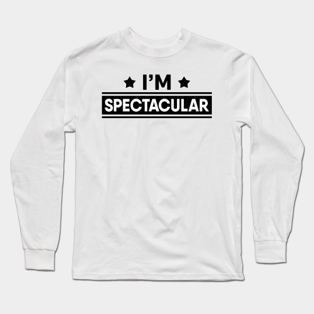 I'm Spectacular Long Sleeve T-Shirt by TheArtism